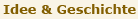 Idee & Geschichte